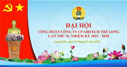 Đại hội đại biểu Công đoàn Công ty Cổ phần Airtech Thế Long nhiệm kì 2023-2028